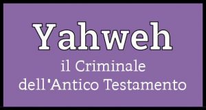 Yahweh, il Signore dell’Antico Testamento era un Criminale