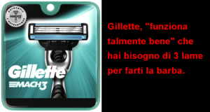 Rasoio Gillette, “funziona talmente bene” che hai bisogno di 3 o 5 lame per farti la barba.